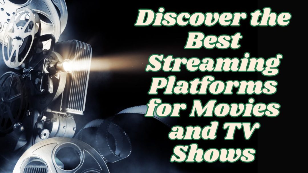 Discover the Best Streaming Platforms for Movies and TV Shows