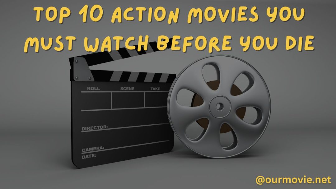 Top 10 Action Movies You Must Watch Before You Die